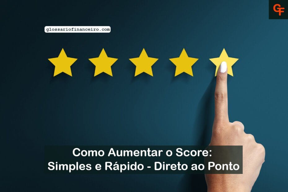 Como Aumentar o Score: Simples e Rápido - Direto ao Ponto