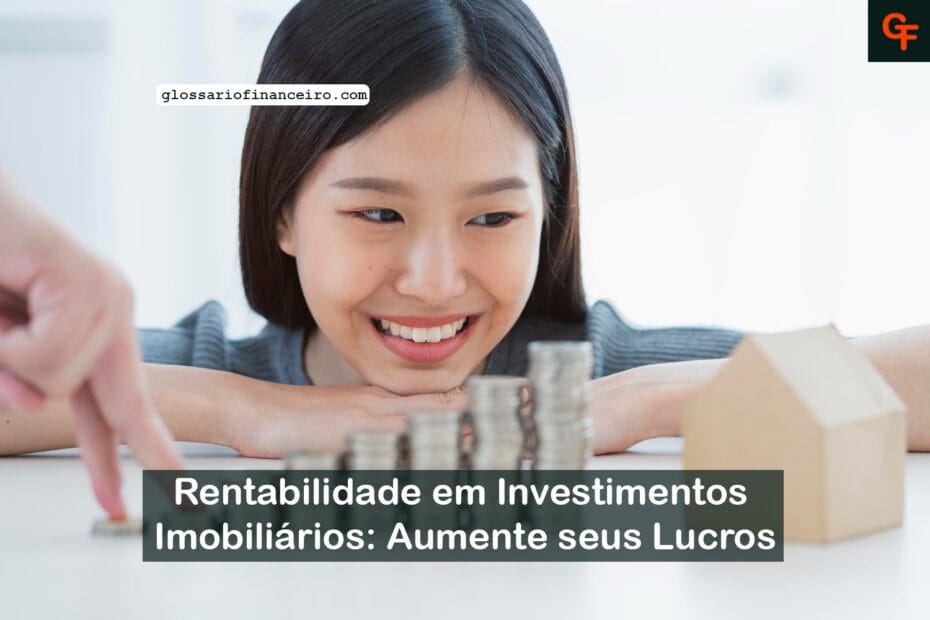 Rentabilidade em Investimentos Imobiliários: Aumente seus Lucros